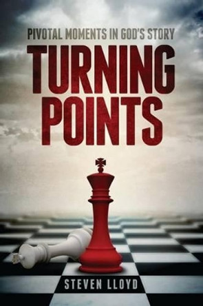 Turning Points: Pivotal Moments in God's Story by Steven M Lloyd 9781495238840