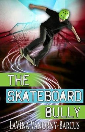 The Skateboard Bully by Lavina Vanorny-Barcus 9781495282249