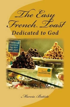 The Easy French Toast: Dedicated to God by Marcia Batiste Smith Wilson 9781495284250