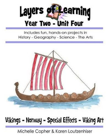 Layers of Learning Year Two Unit Four: Vikings, Norway, Special Effects, Viking Art by Michelle Copher 9781495295867