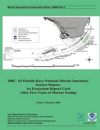 2002 - 03 Florida Keys National Marine Sanctuary Science Report: An Ecosystem Report Card After Five Years of Marine Zoning by U S Department of Commerce 9781495342509