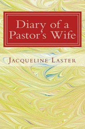Diary of a Pastor's Wife by Jacqueline Laster 9781533685926