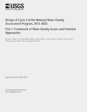 Design of Cycle 3 of the National Water-Quality Assessment Program, 2013?2023: Part 1: Framework of Water-Quality Issues and Potential Approaches by U S Department of the Interior 9781495372926