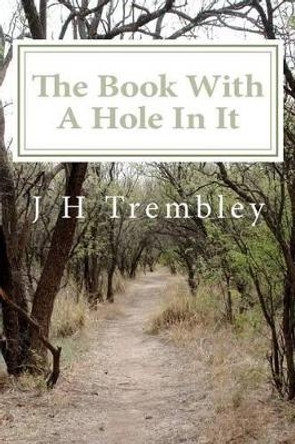 The Book With A Hole In It by J H Trembley 9781477484678