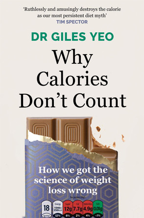 Why Calories Don't Count: How we got the science of weight loss wrong by Dr Giles Yeo