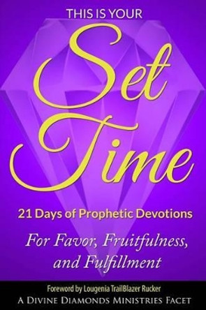 This is Your Set Time: 21-Days of Prophetic Devotions by Deitre Lynne Johnson 9781492296140