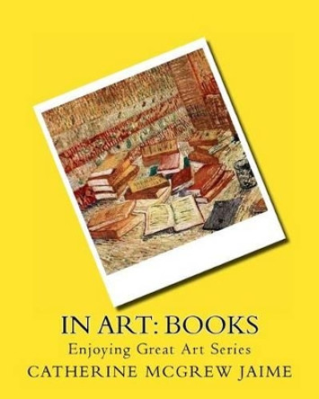 In Art: Books by Catherine McGrew Jaime 9781495970023