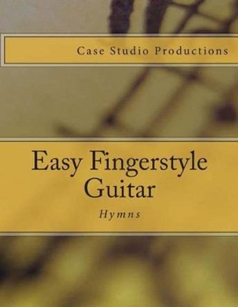 Easy Fingerstyle Guitar Hymns by J L Case 9781495970337