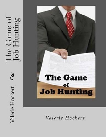 The Game of Job Hunting by Valerie Hockert 9781475265309