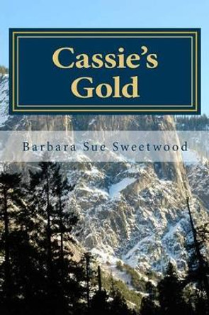 Cassie's Gold by Barbara Sue Sweetwood 9781494992880