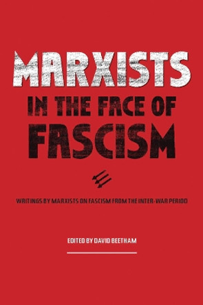 Marxists In The Face Of Fascism: Writings by Marxists on Fascism From the Inter-war Period by David Beetham 9781608469765