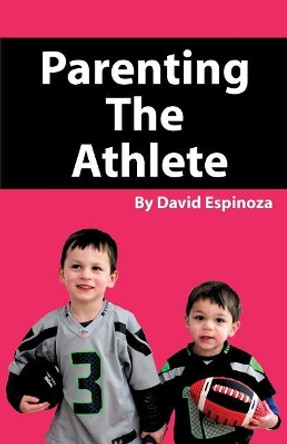 Parenting the Athlete by David Espinoza 9781608626816