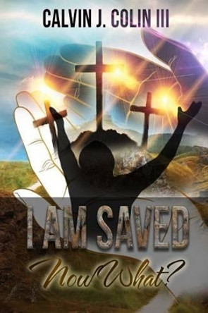 I Am Saved, Now What? by Brenda D Dennis 9781496013392