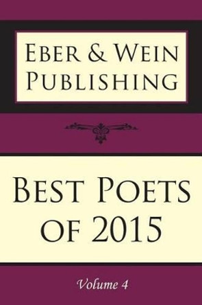 Best Poets of 2015: Vol. 4 by Eber & Wein 9781608804900