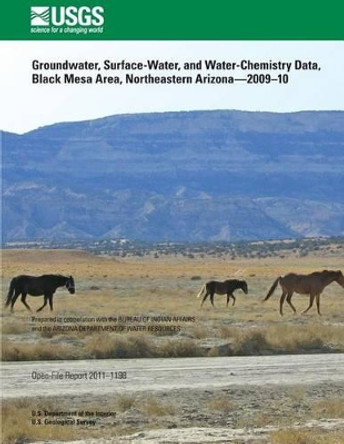 Groundwater, Surface-Water, and Water-Chemistry Data, Black Mesa Area, Northeastern Arizona?2009?10 by U S Department of the Interior 9781496058195