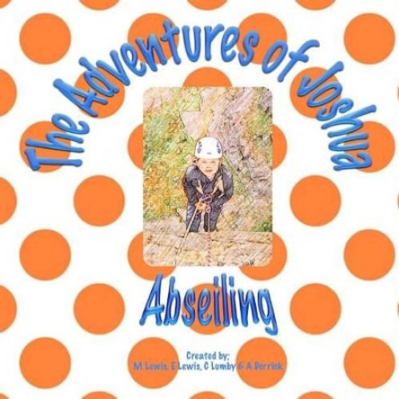 The Adventures of Joshua - Abseiling by C Lumby 9781492321750