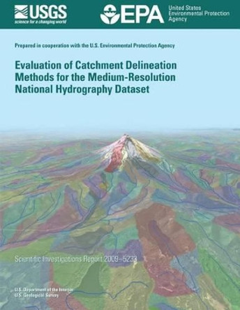 Evaluation of Catchment Delineation Methods for the Medium-Resolution National Hydrography Dataset by U S Department of the Interior 9781496124692