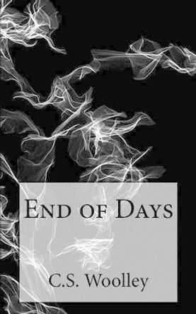 End of Days by C S Woolley 9781496128294