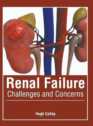 Renal Failure: Challenges and Concerns by Hugh Colley 9781632427106