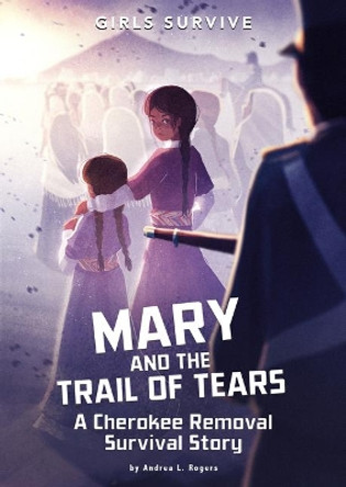Mary and the Trail of Tears: a Cherokee Removal Survival Story (Girls Survive) by Andrea L Rogers 9781496592163
