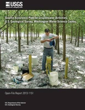 Quality-Assurance Plan for Groundwater Activities, U.S. Geological Survey, Washington Water Science Center by U S Department of the Interior 9781497419162