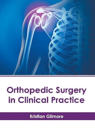 Orthopedic Surgery in Clinical Practice by Kristian Gilmore 9781632417152