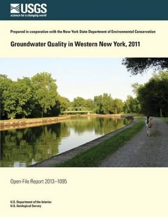 Groundwater Quality in Western New York, 2011 by U S Department of the Interior 9781496177803