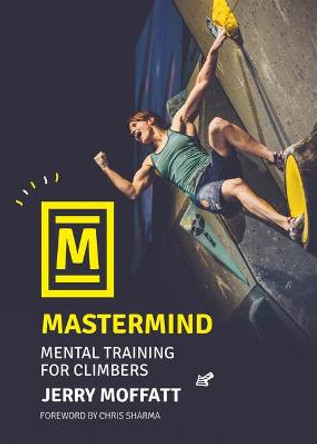 Mastermind: Mental training for climbers by Jerry Moffatt