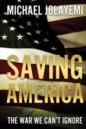 Saving America by Michael Jolayemi 9781632322142