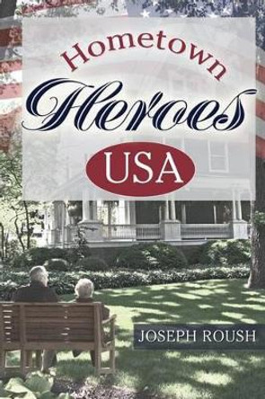 Hometown Heroes USA by Joseph Roush 9781632327307