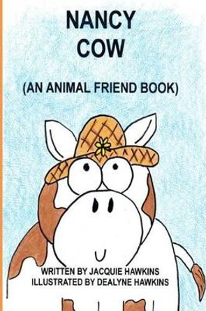 Nancy Cow: In the Animal Friends series-Nancy learns to appreciate who she is. by Dealyne Dawn Hawkins 9781497469549