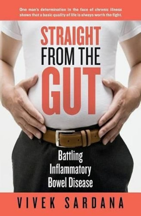 Straight from the Gut: Battling Inflammatory Bowel Disease by Vivek Sardana 9781497457003