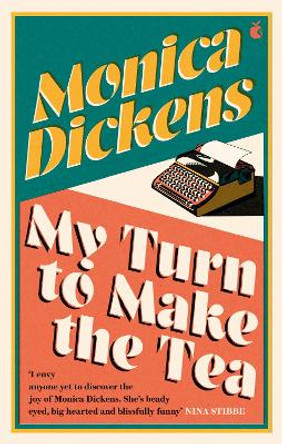 My Turn to Make the Tea: 'I envy anyone yet to discover the joy of Monica Dickens ... she's blissfully funny' Nina Stibbe by Monica Dickens