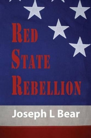 Red State Rebellion: Socialism or Secession by Joseph L Bear 9781497482555