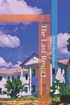 The Last Resort by Mark Allan Johnson 9781497489219