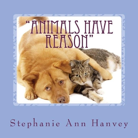 &quot;Animals Have Reason&quot; by Stephanie Ann Hanvey 9781497508156