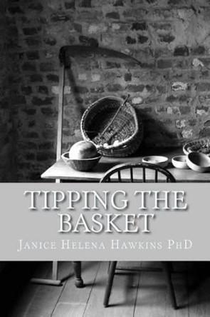 Tipping The Basket by Janice Helena Hawkins 9781497538535