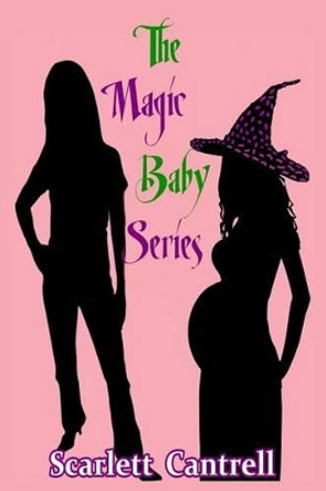 The Magic Baby Series by Scarlett Cantrell 9781497560130