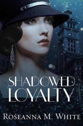 Shadowed Loyalty by Roseanna M White 9781638089261