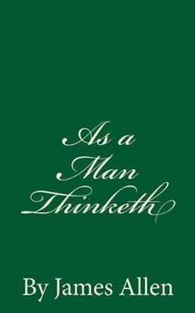 As A Man Thinketh by James Allen by James Allen 9781536838978