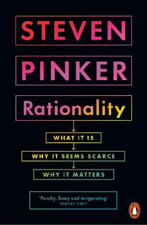 Rationality: What It Is, Why It Seems Scarce, Why It Matters by Steven Pinker