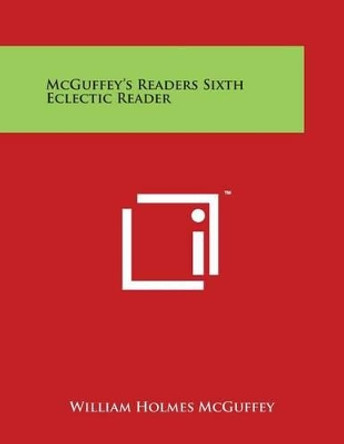 McGuffey's Readers Sixth Eclectic Reader by William Holmes McGuffey 9781498096218