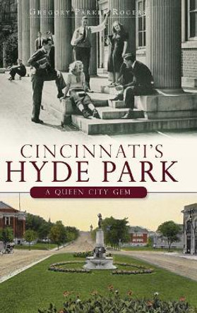 Cincinnati's Hyde Park: A Queen City Gem by Gregory Parker Rogers 9781540223999