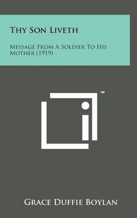 Thy Son Liveth: Message from a Soldier to His Mother (1919) by Grace Duffie Boylan 9781498173193