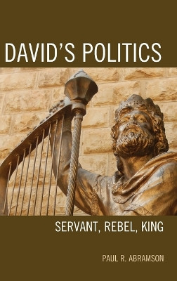 David's Politics: Servant, Rebel, King by Paul Abramson 9781498545518