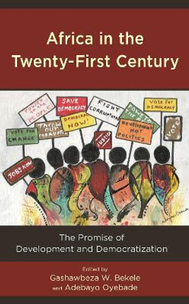 Africa in the Twenty-First Century: The Promise of Development and Democratization by Gashawbeza Bekele 9781498564519