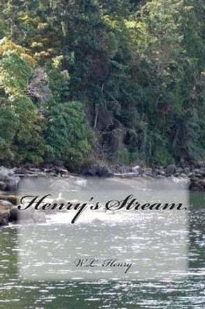 Henry's Stream by W L Henry 9781499131857