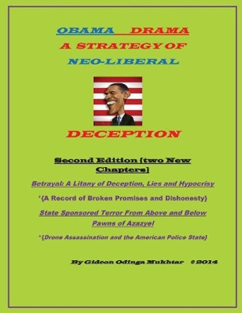 Obama Drama: A Strategy of Neo-Liberal Deception- SECOND EDITION by Gideon Odinga Mukhtar 9781499168822