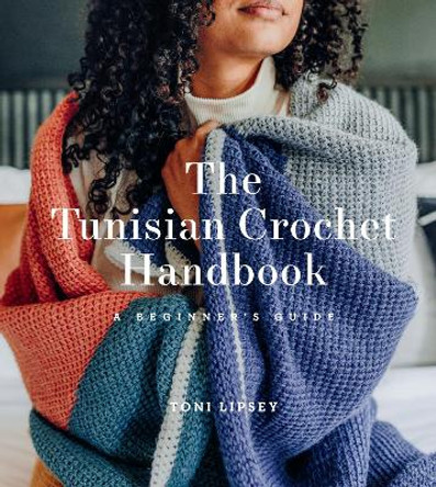 The Tunisian Crochet Handbook: A Beginner's Guide: A Beginner's Guide by Toni Lipsey