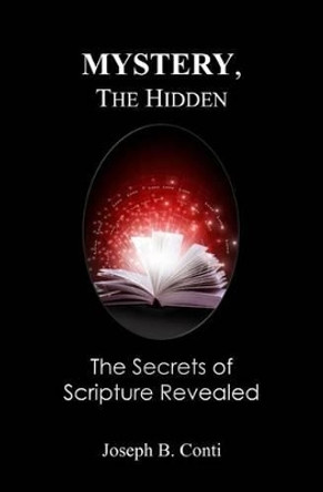 Mystery, the Hidden: The Secrets of Scripture Revealed by Joseph B Conti 9781499185423